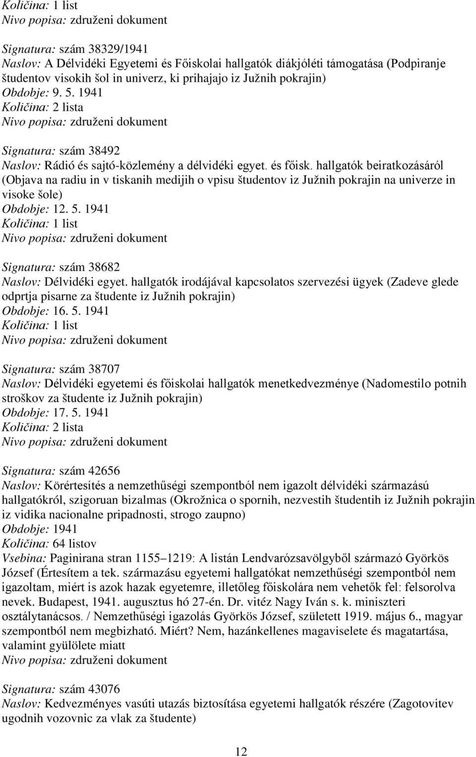 hallgatók beiratkozásáról (Objava na radiu in v tiskanih medijih o vpisu študentov iz Južnih pokrajin na univerze in visoke šole) Obdobje: 12. 5.