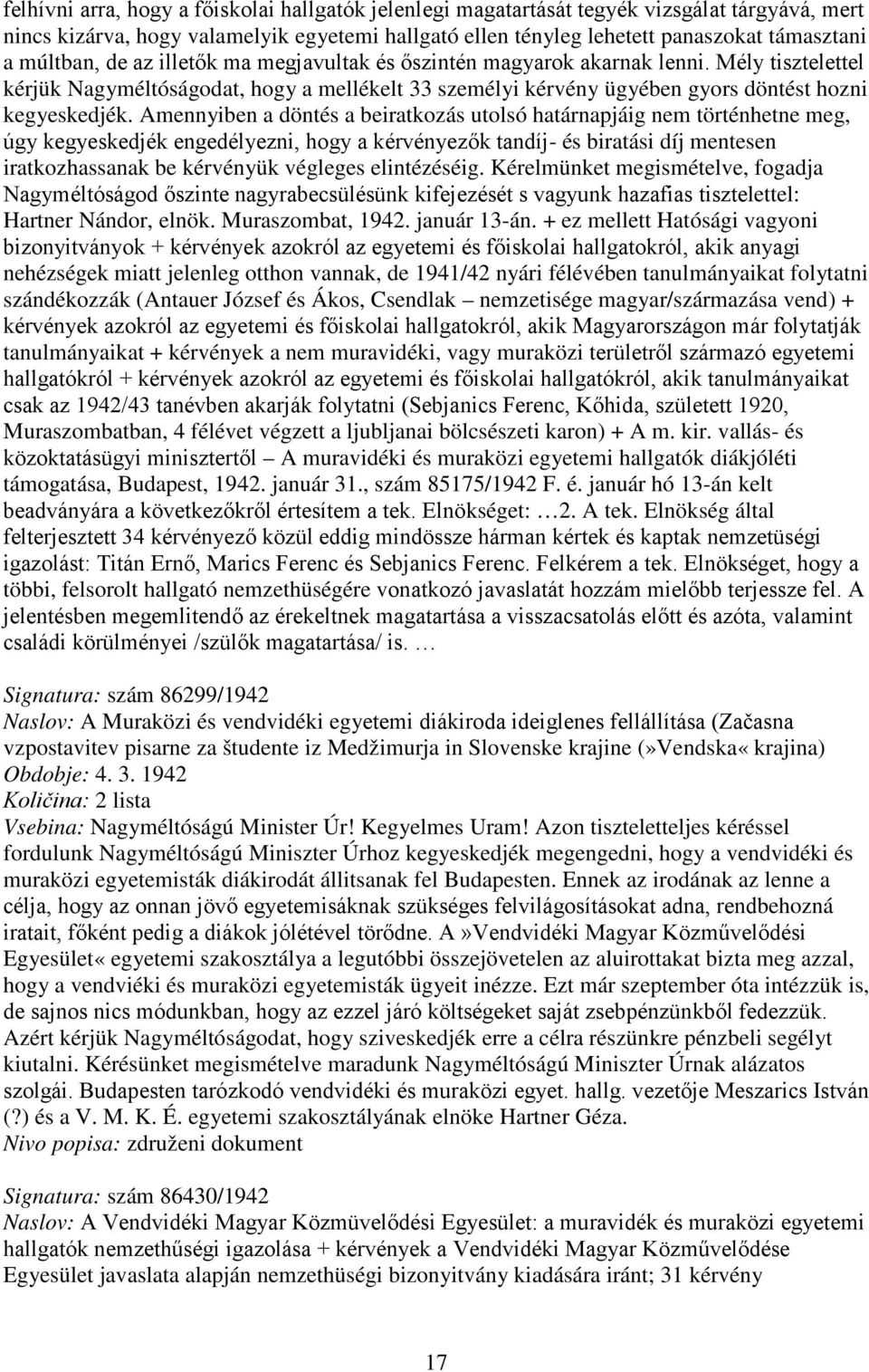 Amennyiben a döntés a beiratkozás utolsó határnapjáig nem történhetne meg, úgy kegyeskedjék engedélyezni, hogy a kérvényezők tandíj- és biratási díj mentesen iratkozhassanak be kérvényük végleges