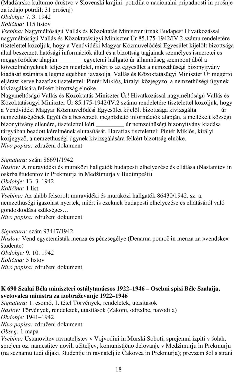 2 számu rendeletére tisztelettel közöljük, hogy a Vendvidéki Magyar Közmüvelődési Egyesület kijelölt bizottsága által beszerzett hatósági információk által és a bizottság tagjainak személyes