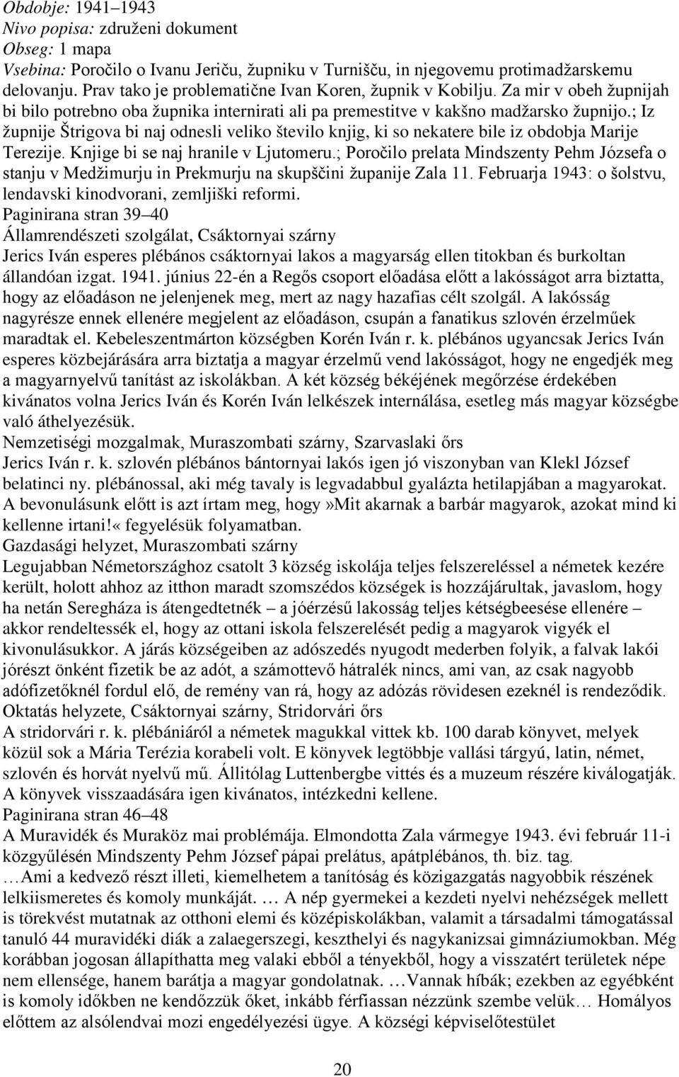 ; Iz župnije Štrigova bi naj odnesli veliko število knjig, ki so nekatere bile iz obdobja Marije Terezije. Knjige bi se naj hranile v Ljutomeru.