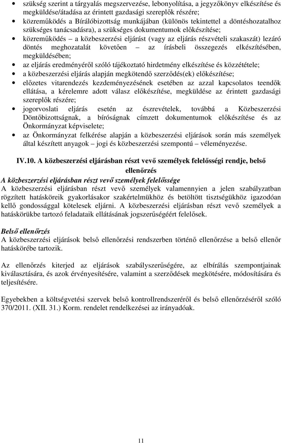 követően az írásbeli összegezés elkészítésében, megküldésében; az eljárás eredményéről szóló tájékoztató hirdetmény elkészítése és közzététele; a közbeszerzési eljárás alapján megkötendő