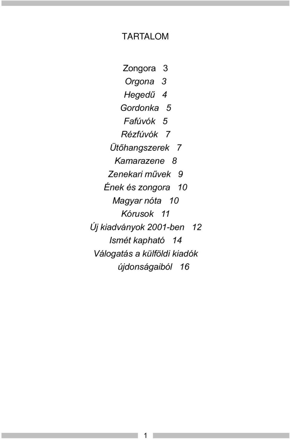 és zongora 10 Magyar nóta 10 Kórusok 11 Új kiadványok 2001-ben