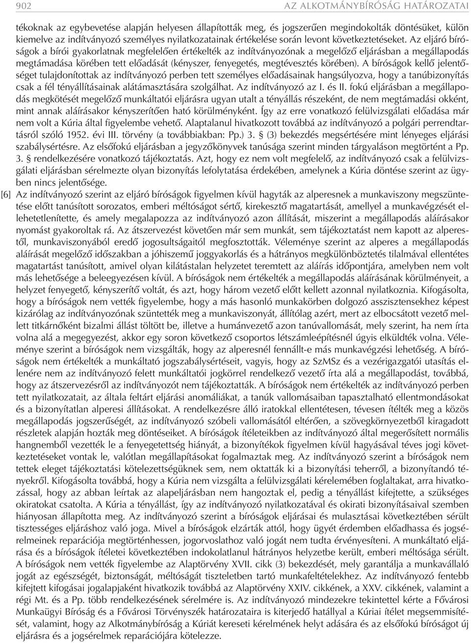 Az eljáró bíróságok a bírói gyakorlatnak megfelelően értékelték az indítványozónak a megelőző eljárásban a megállapodás megtámadása körében tett előadását (kényszer, fenyegetés, megtévesztés körében).