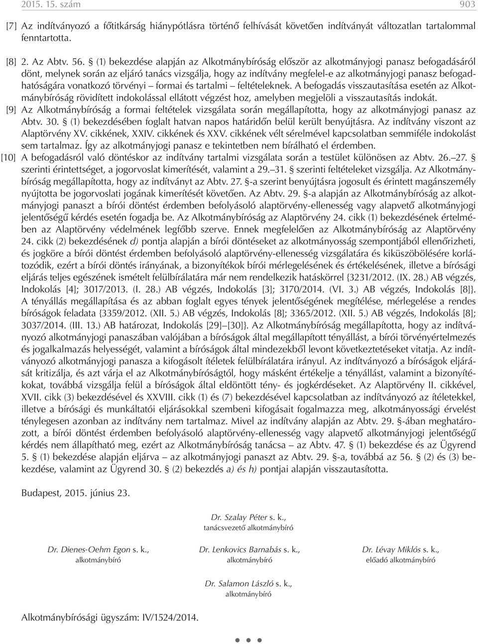 befogadhatóságára vonatkozó törvényi formai és tartalmi feltételeknek.