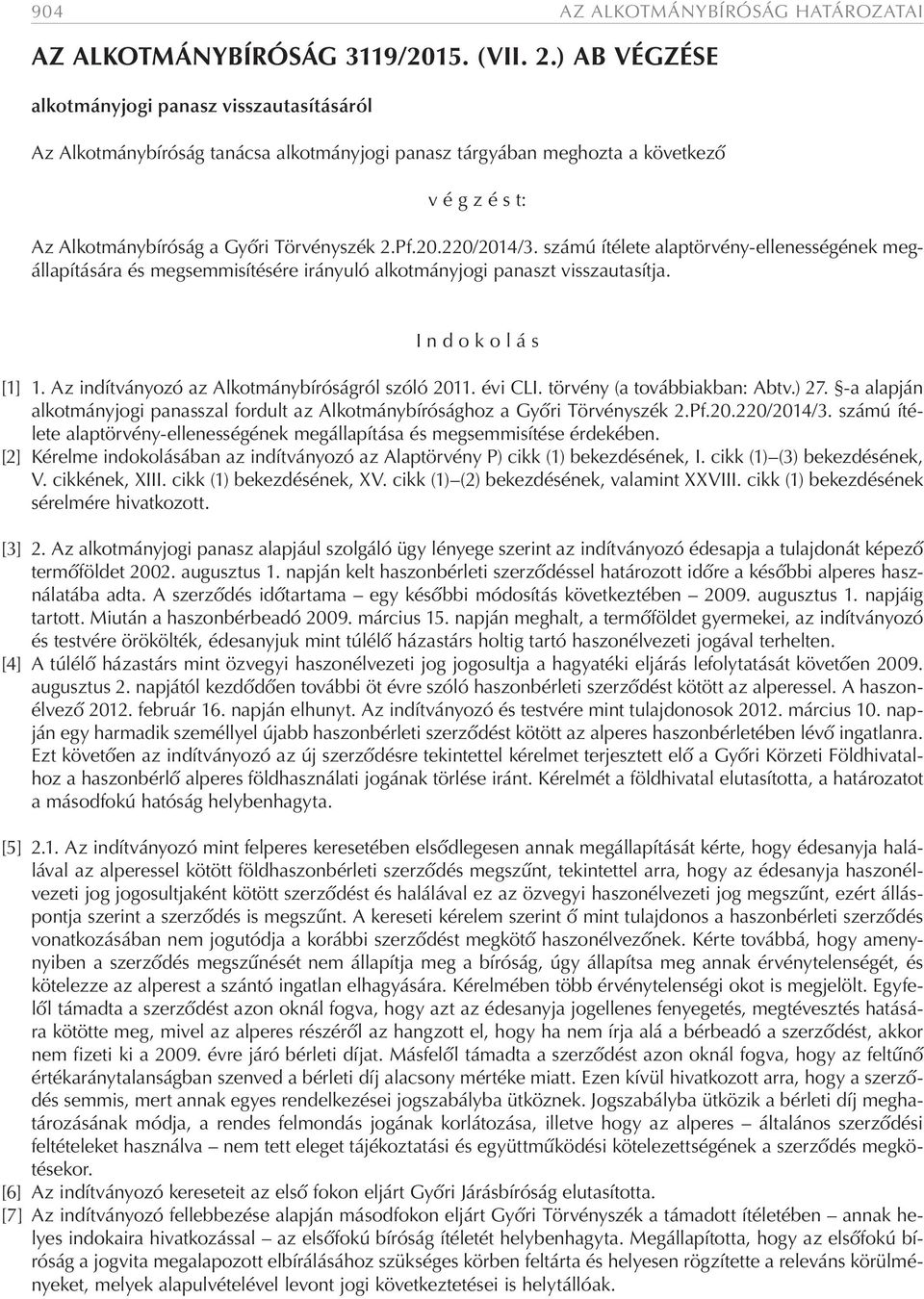 220/2014/3. számú ítélete alaptörvény-ellenességének megállapítására és megsemmisítésére irányuló alkotmányjogi panaszt visszautasítja. I n d o k o l á s [1] 1.