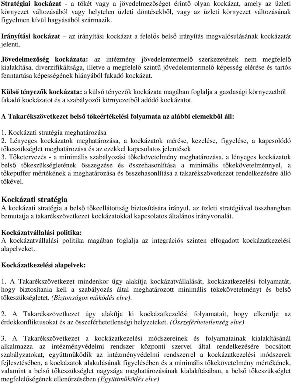 Jövedelmezıség kockázata: az intézmény jövedelemtermelı szerkezetének nem megfelelı kialakítása, diverzifikáltsága, illetve a megfelelı szintő jövedelemtermelı képesség elérése és tartós fenntartása