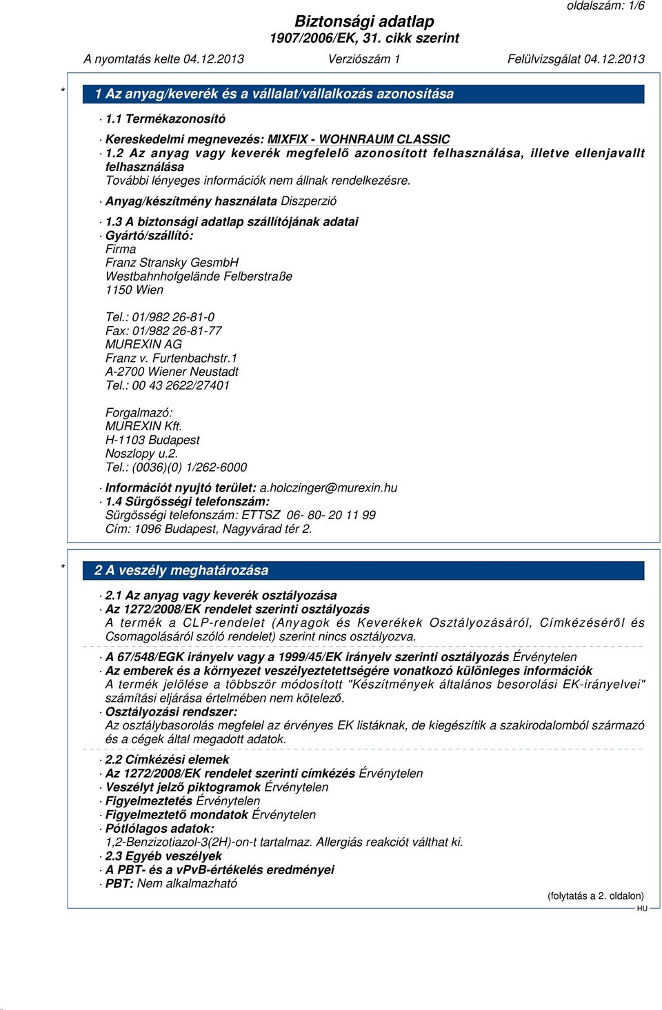 3 A biztonsági adatlap szállítójának adatai Gyártó/szállító: Firma Franz Stransky GesmbH Westbahnhofgelände Felberstraße 1150 Wien Tel.: 01/982 26-81-0 Fax: 01/982 26-81-77 MUREXIN AG Franz v.