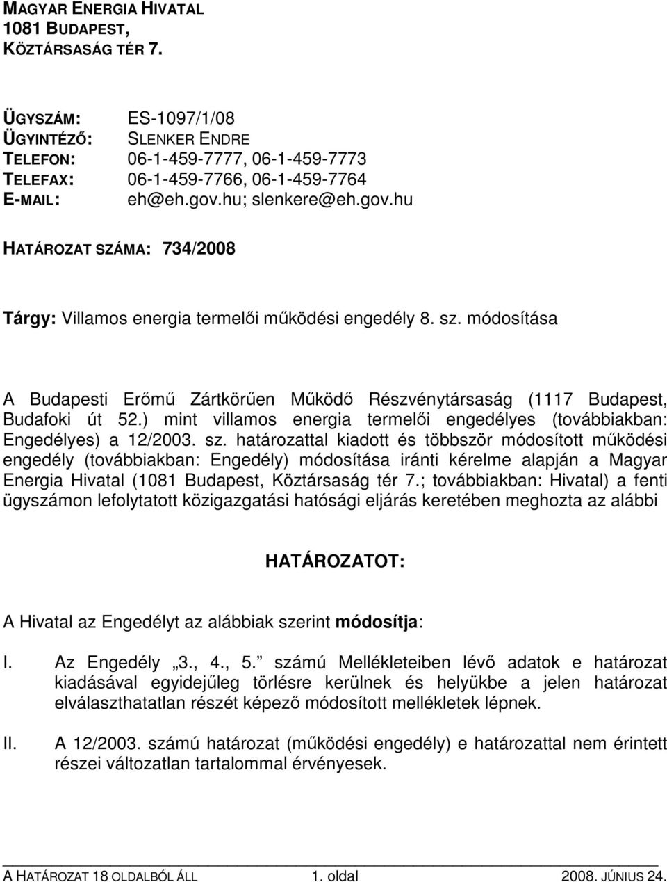 ) mint villamos energia termelıi engedélyes (továbbiakban: Engedélyes) a 12/2003. sz.