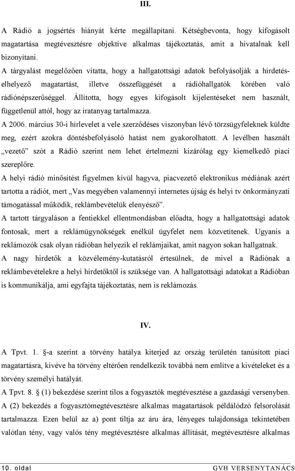 Állította, hogy egyes kifogásolt kijelentéseket nem használt, függetlenül attól, hogy az iratanyag tartalmazza. A 2006.