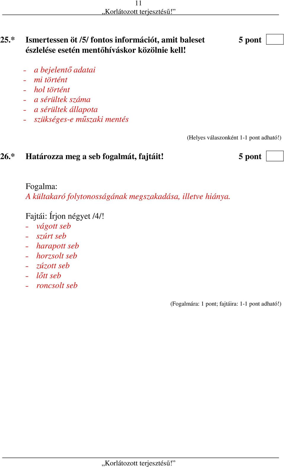 * Határozza meg a seb fogalmát, fajtáit! 5 pont Fogalma: A kültakaró folytonosságának megszakadása, illetve hiánya.