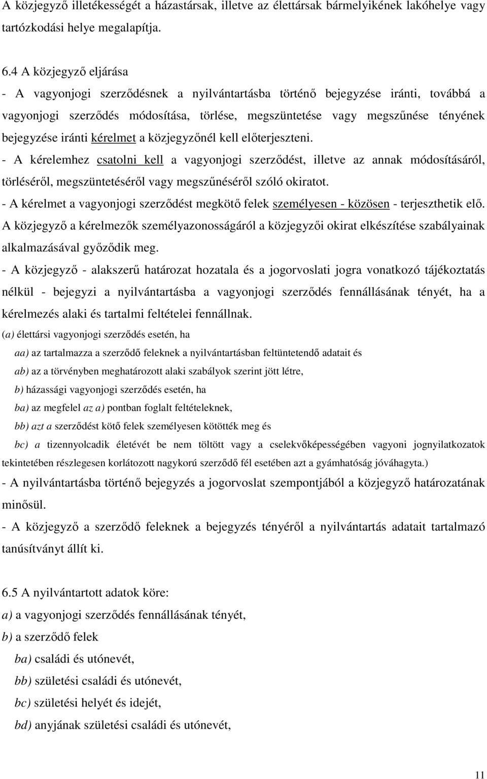 iránti kérelmet a közjegyzınél kell elıterjeszteni.