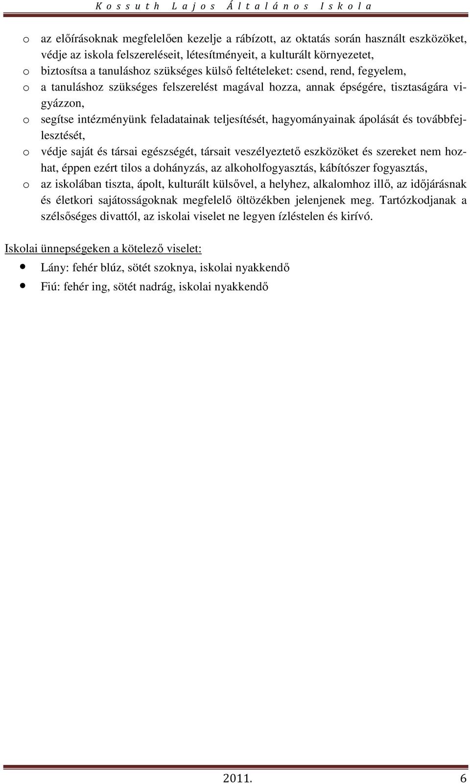 hagyományainak ápolását és továbbfejlesztését, o védje saját és társai egészségét, társait veszélyeztető eszközöket és szereket nem hozhat, éppen ezért tilos a dohányzás, az alkoholfogyasztás,