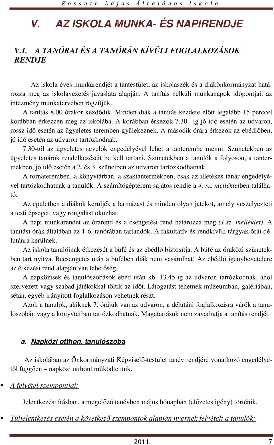 A tanítás nélküli munkanapok időpontjait az intézmény munkatervében rögzítjük. A tanítás 8.00 órakor kezdődik.