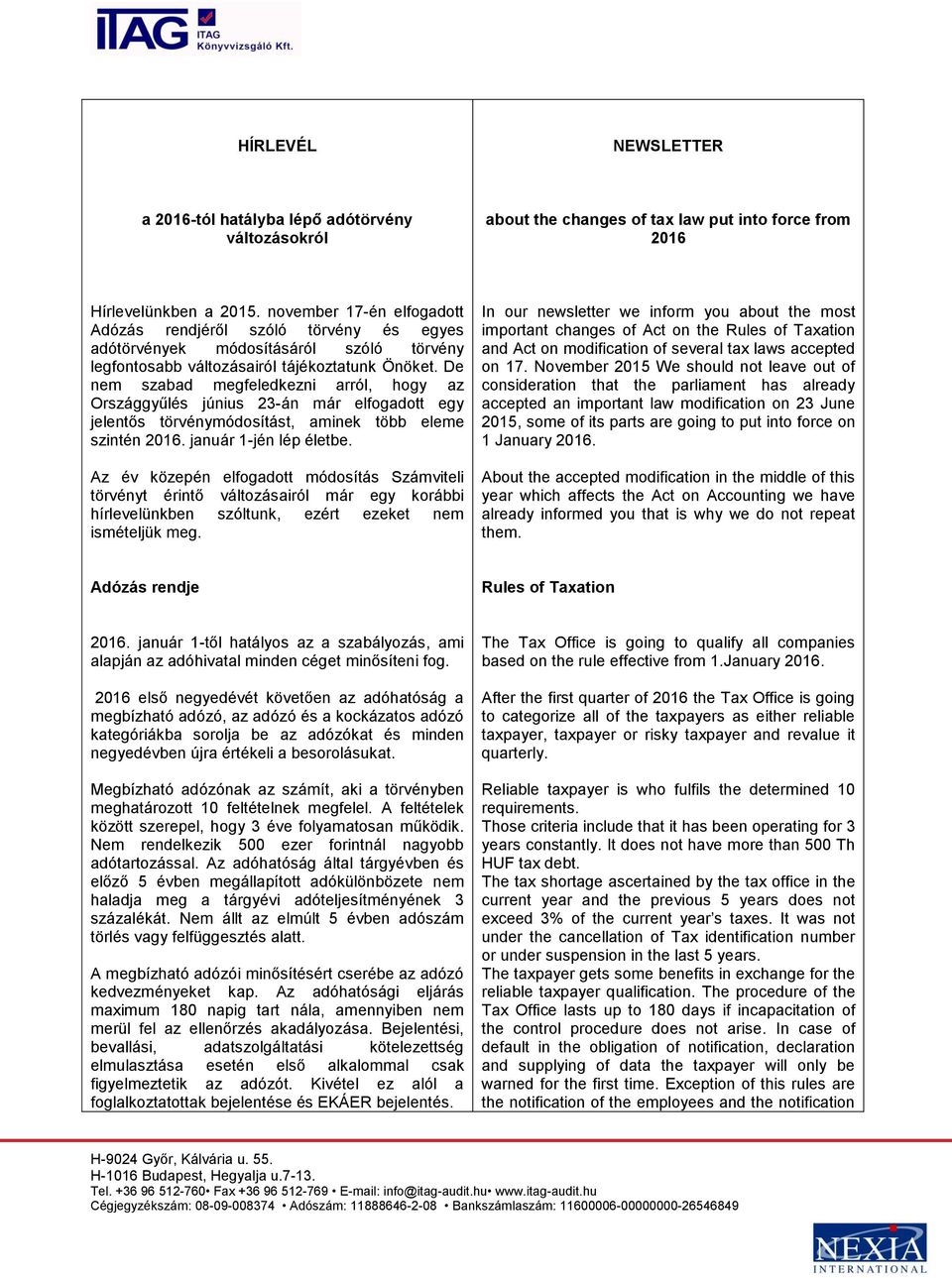 De nem szabad megfeledkezni arról, hogy az Országgyűlés június 23-án már elfogadott egy jelentős törvénymódosítást, aminek több eleme szintén 2016. január 1-jén lép életbe.