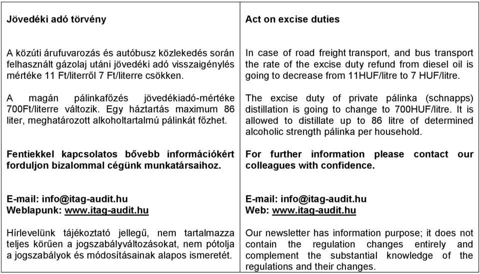 Fentiekkel kapcsolatos bővebb információkért forduljon bizalommal cégünk munkatársaihoz.