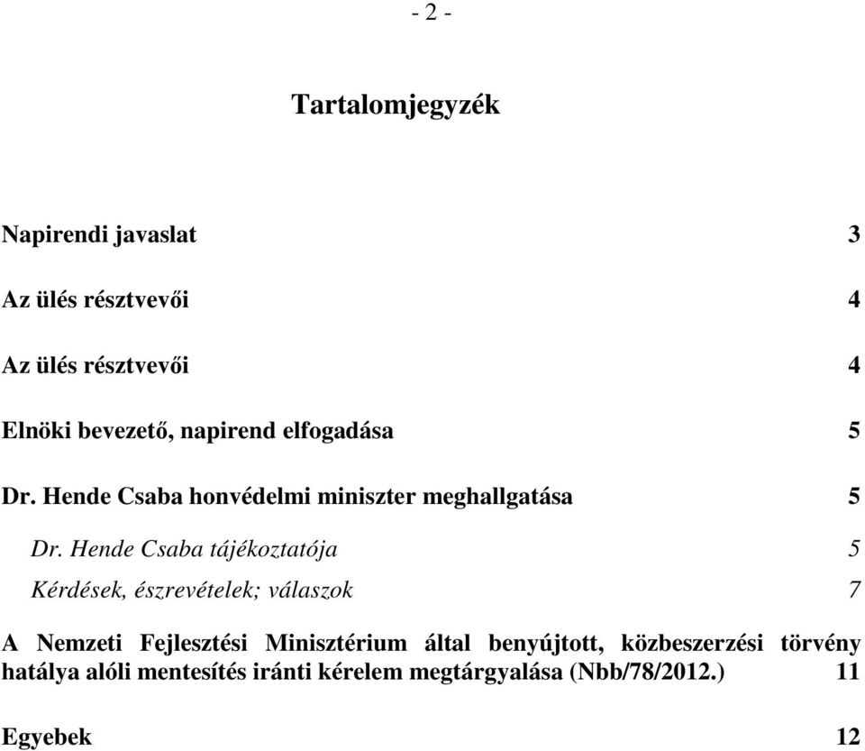 Hende Csaba tájékoztatója 5 Kérdések, észrevételek; válaszok 7 A Nemzeti Fejlesztési Minisztérium