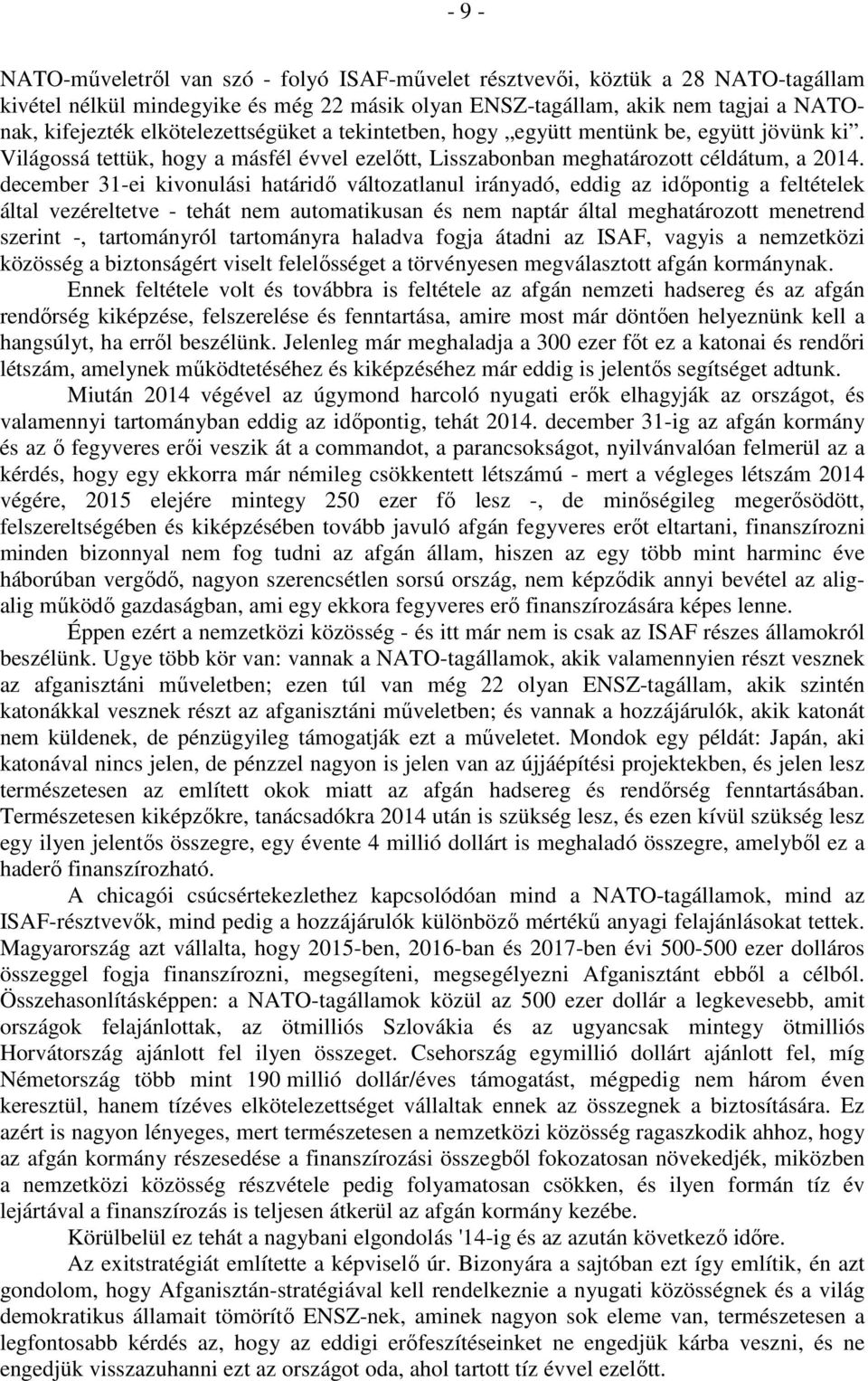 december 31-ei kivonulási határidő változatlanul irányadó, eddig az időpontig a feltételek által vezéreltetve - tehát nem automatikusan és nem naptár által meghatározott menetrend szerint -,