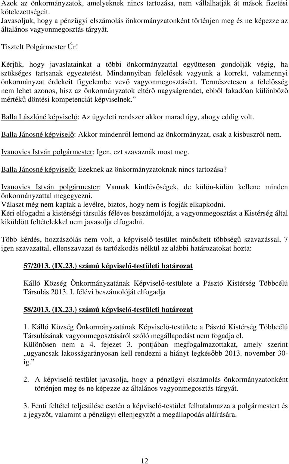 Kérjük, hogy javaslatainkat a többi önkormányzattal együttesen gondolják végig, ha szükséges tartsanak egyeztetést.