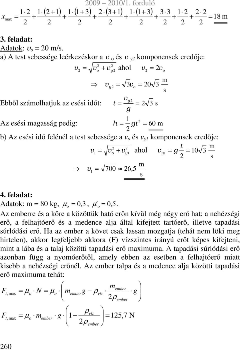 eredője: t v v + v ahl g 3 v y, 7 6 5 3 3 v y 8 4. feladat: Adatk: 8 kg, µ, 3, µ ', 5.