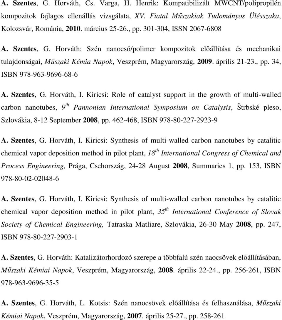 április 21-23., pp. 34, ISBN 978-963-9696-68-6 A. Szentes, G. Horváth, I.