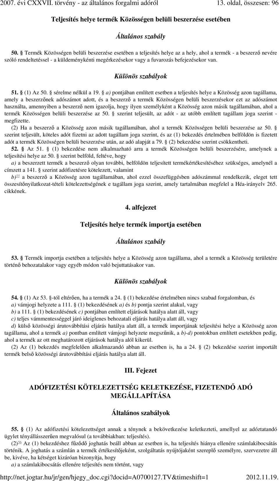 Különös szabályok 51. (1) Az 50. sérelme nélkül a 19.