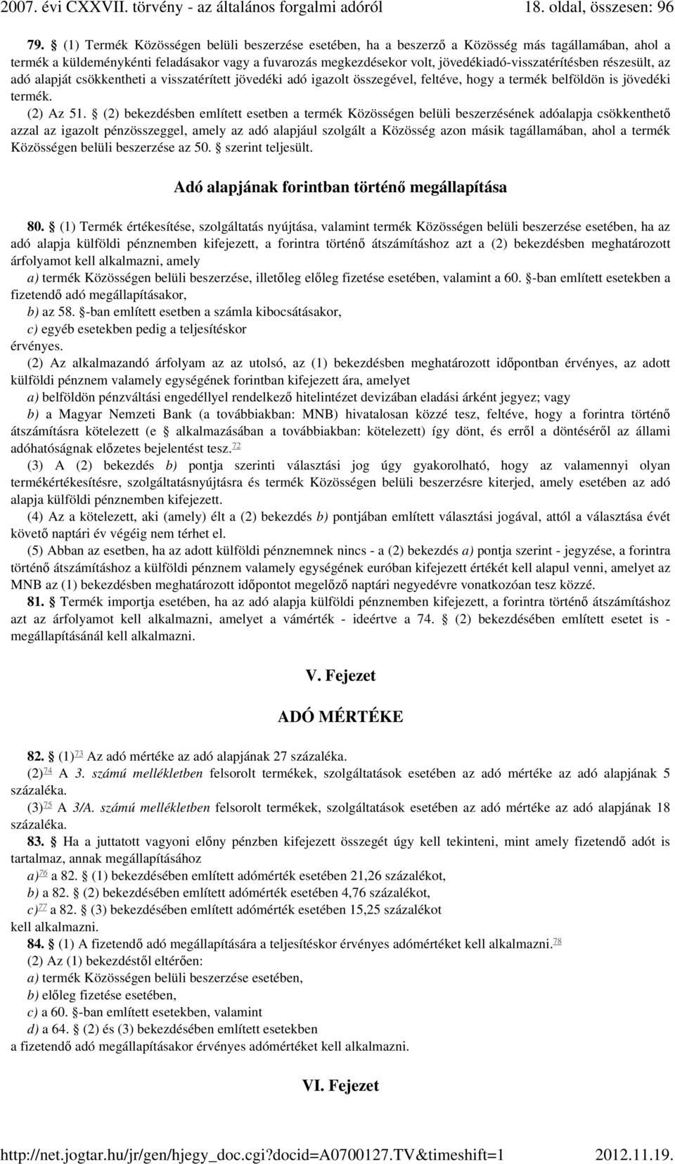 jövedékiadó-visszatérítésben részesült, az adó alapját csökkentheti a visszatérített jövedéki adó igazolt összegével, feltéve, hogy a termék belföldön is jövedéki termék. (2) Az 51.