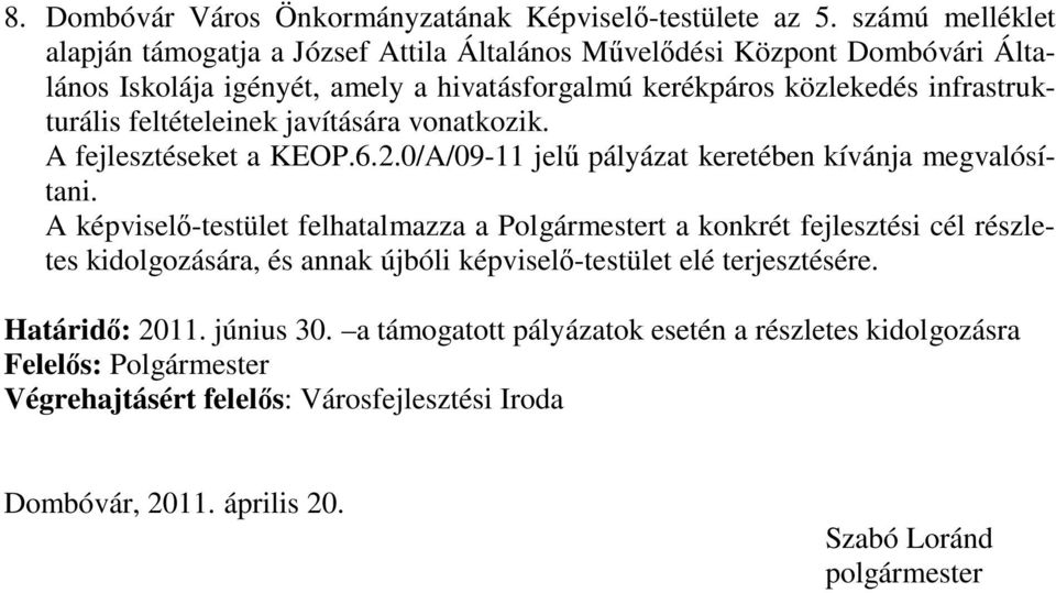 feltételeinek javítására vonatkozik. A fejlesztéseket a KEOP.6.2.0/A/09-11 jelű pályázat keretében kívánja megvalósítani.