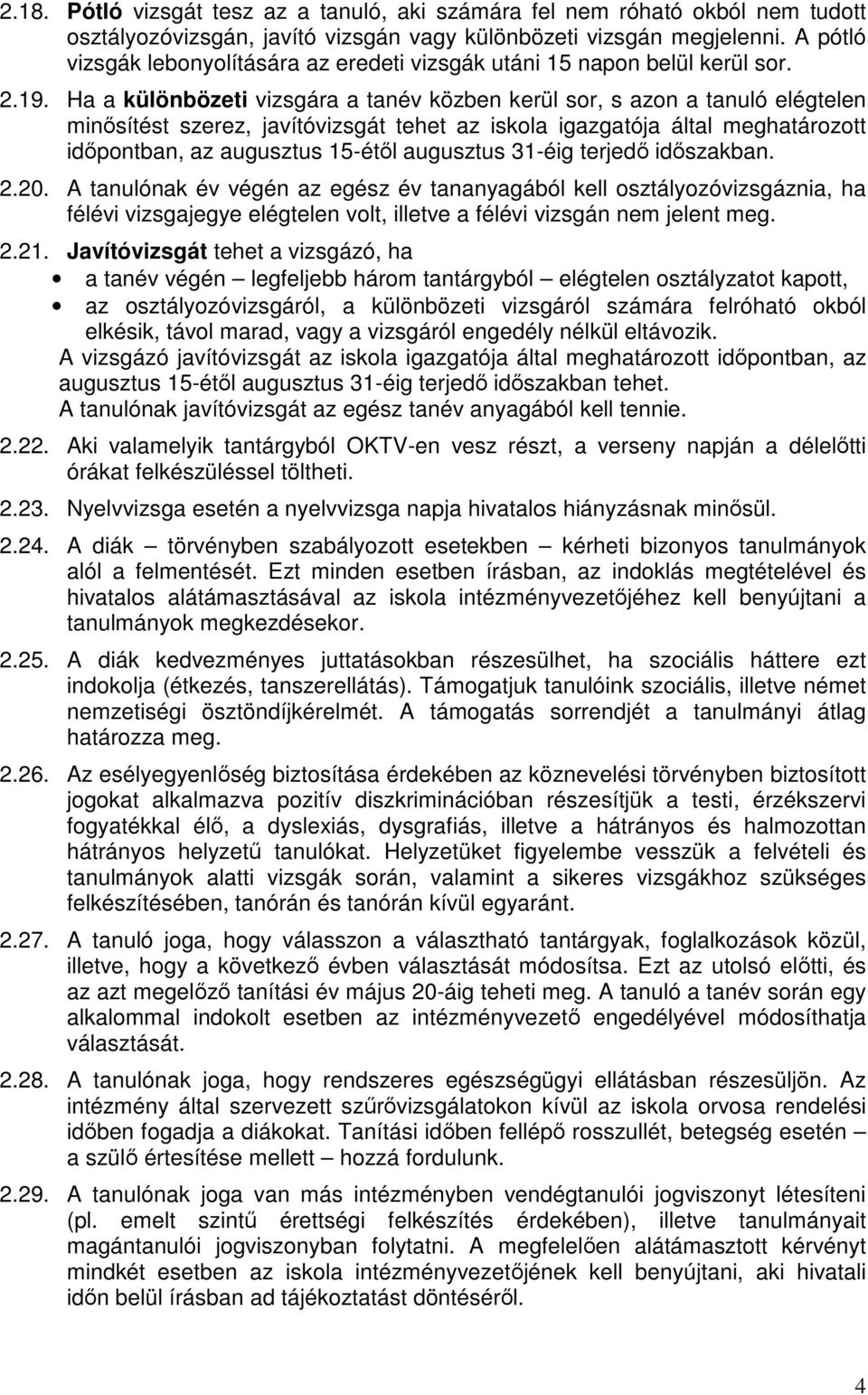 Ha a különbözeti vizsgára a tanév közben kerül sor, s azon a tanuló elégtelen minősítést szerez, javítóvizsgát tehet az iskola igazgatója által meghatározott időpontban, az augusztus 15-étől