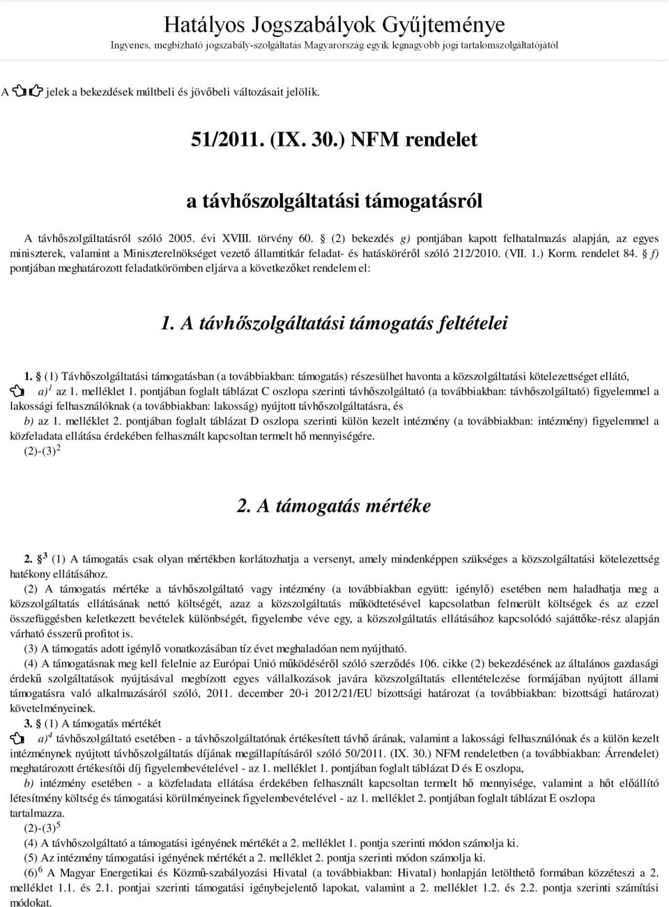 f) pontjában meghatározott feladatkörömben eljárva a következıket rendelem el: 1. A távhıszolgáltatási támogatás feltételei 1.