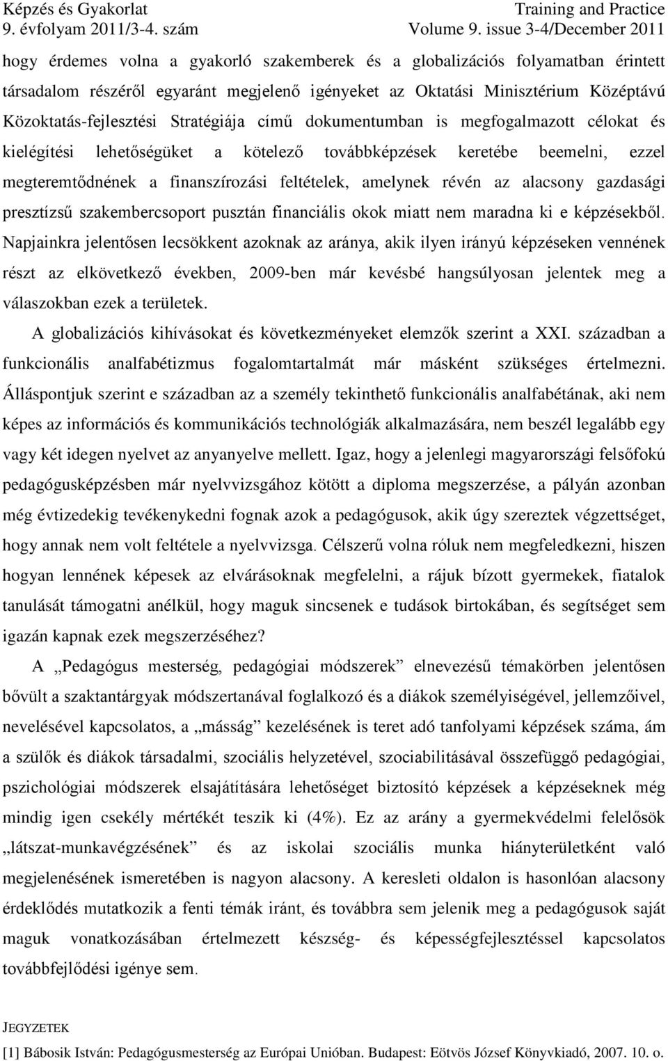 az alacsony gazdasági presztízsű szakembercsoport pusztán financiális okok miatt nem maradna ki e képzésekből.