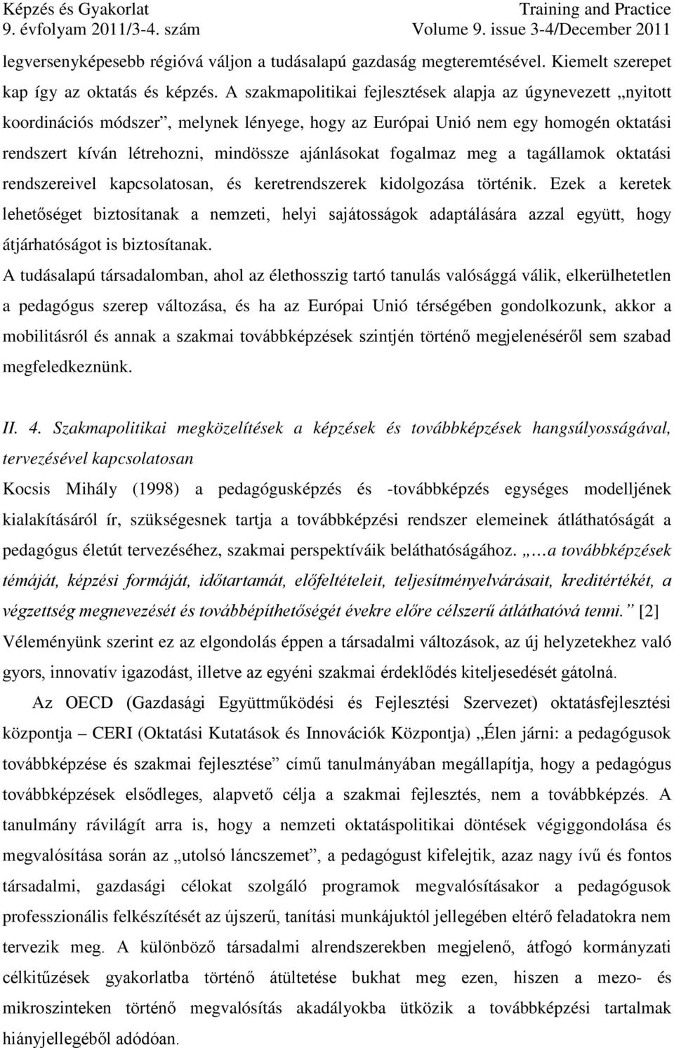 fogalmaz meg a tagállamok oktatási rendszereivel kapcsolatosan, és keretrendszerek kidolgozása történik.