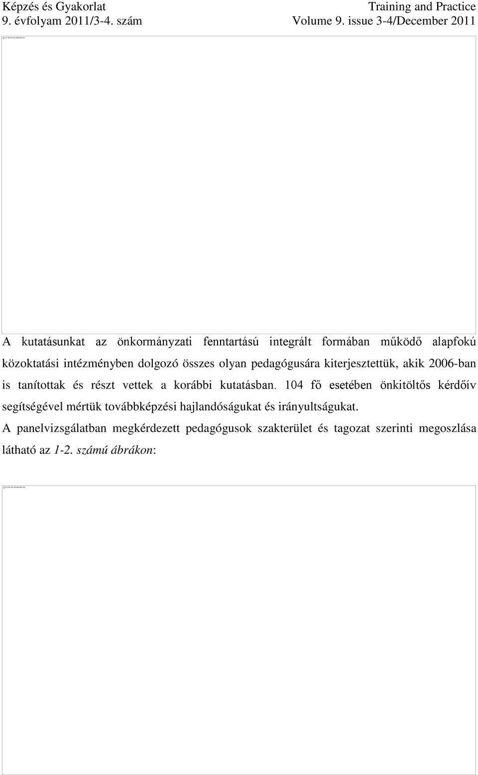 összes olyan pedagógusára kiterjesztettük, akik 2006-ban is tanítottak és részt vettek a korábbi kutatásban.