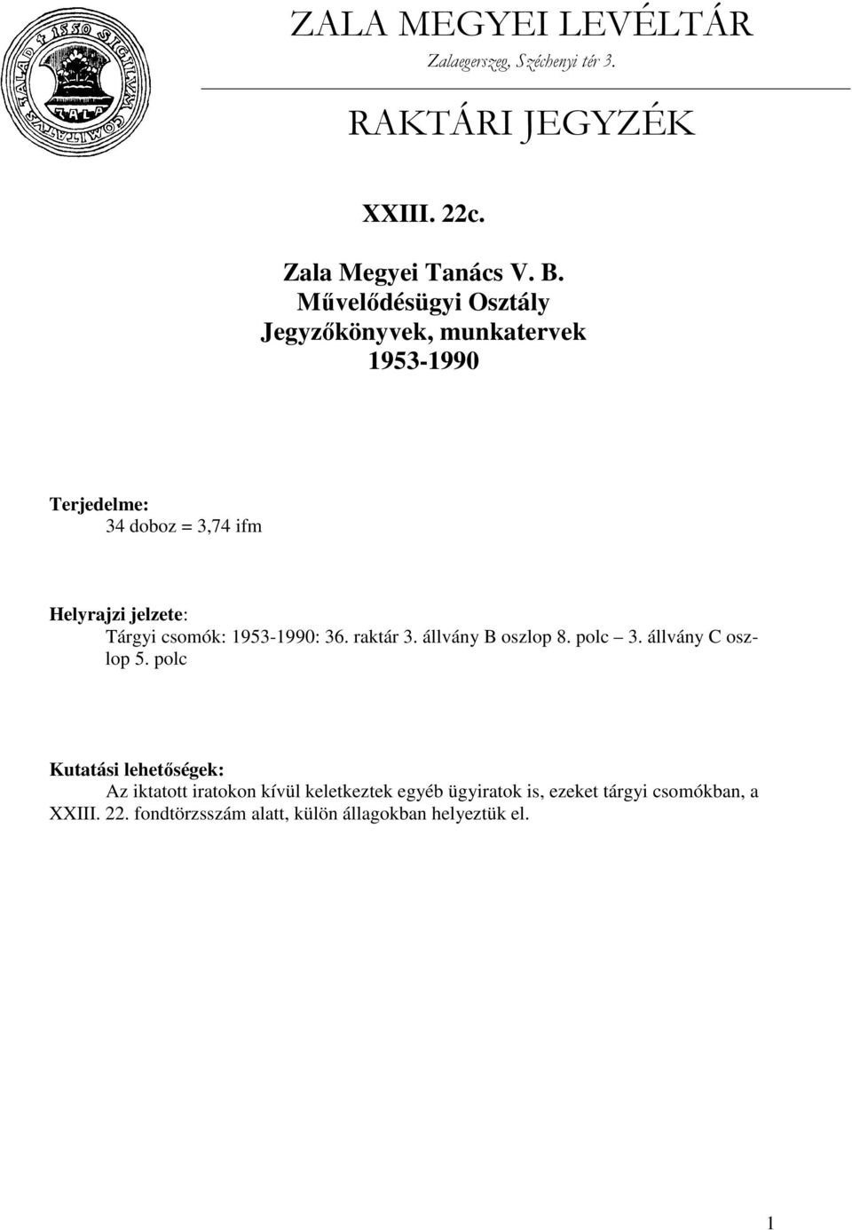 csomók: 1953-1990: 36. raktár 3. állvány B oszlop 8. polc 3. állvány C oszlop 5.