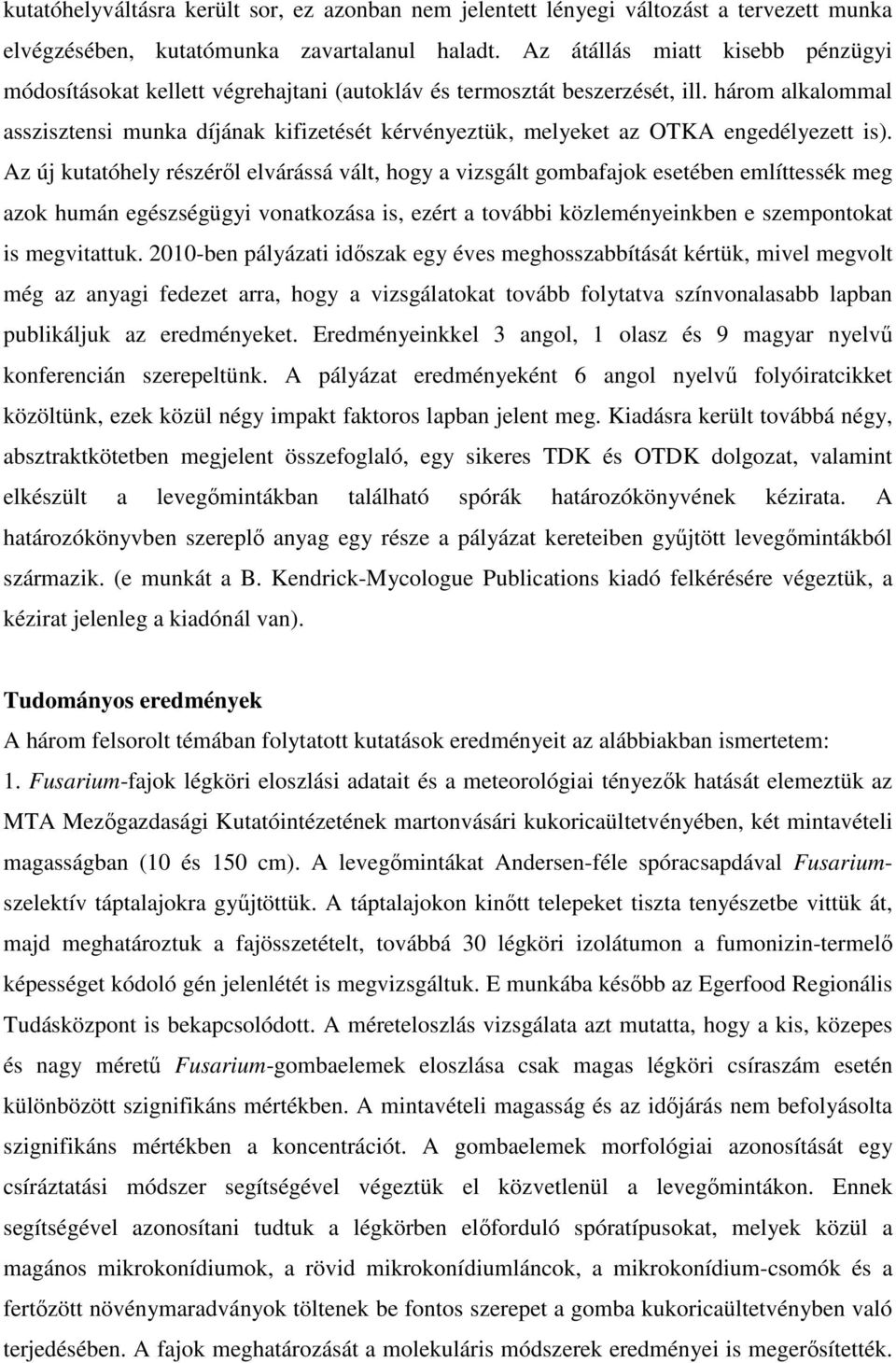 három alkalommal asszisztensi munka díjának kifizetését kérvényeztük, melyeket az OTKA engedélyezett is).