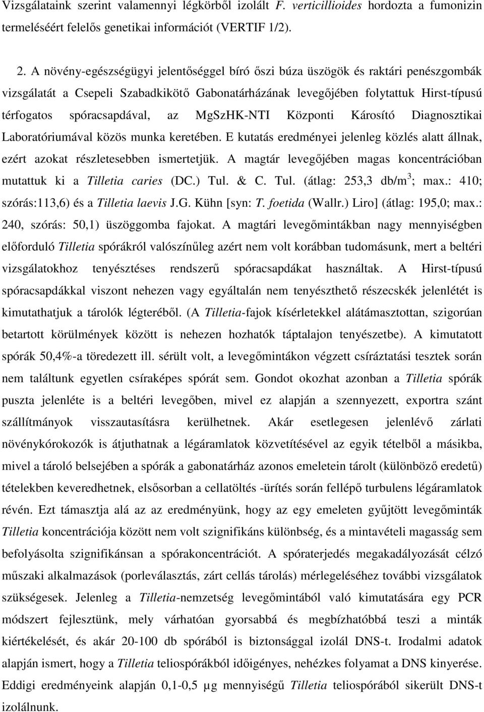 az MgSzHK-NTI Központi Károsító Diagnosztikai Laboratóriumával közös munka keretében. E kutatás eredményei jelenleg közlés alatt állnak, ezért azokat részletesebben ismertetjük.