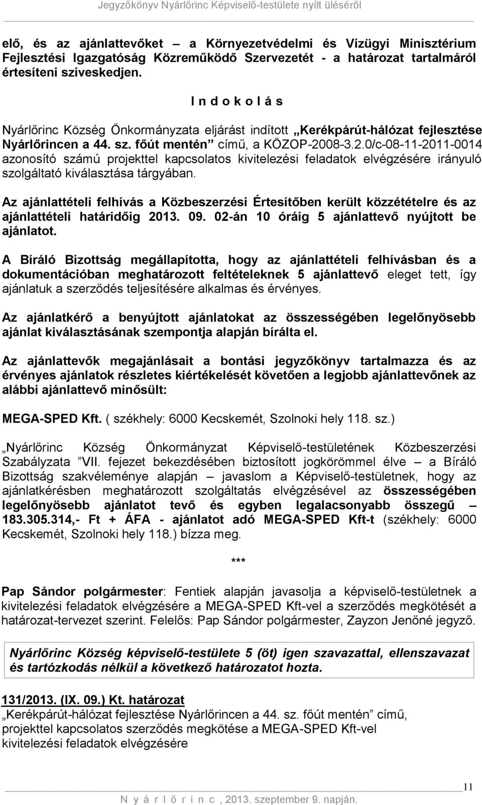 08-3.2.0/c-08-11-2011-0014 azonosító számú projekttel kapcsolatos kivitelezési feladatok elvégzésére irányuló szolgáltató kiválasztása tárgyában.