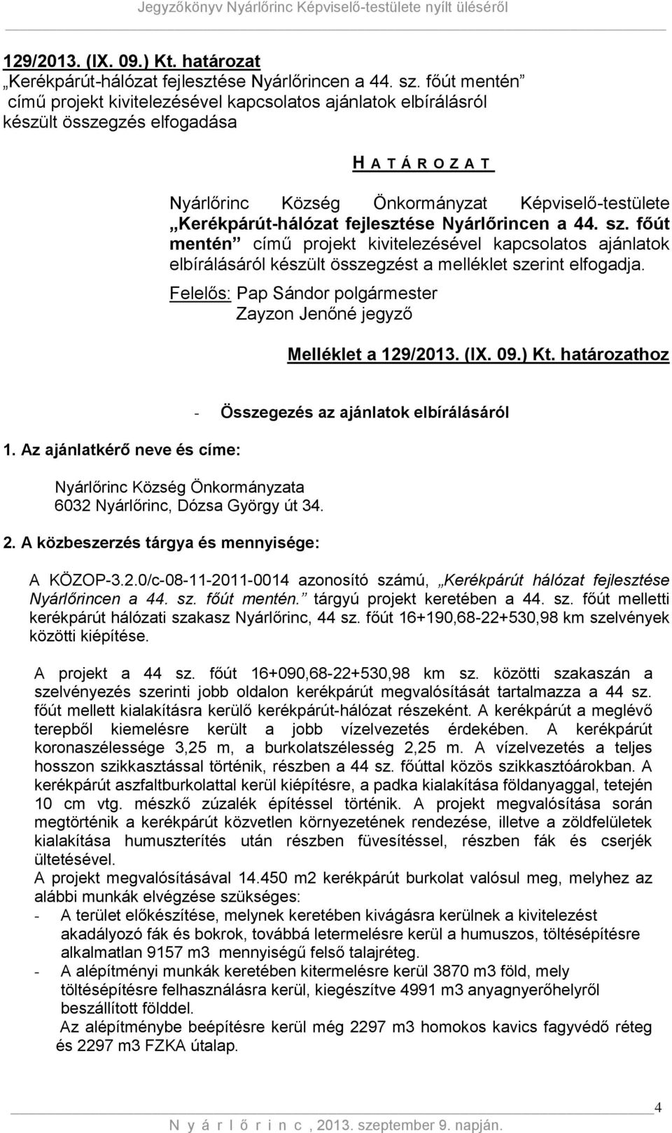 fejlesztése Nyárlőrincen a 44. sz. főút mentén című projekt kivitelezésével kapcsolatos ajánlatok elbírálásáról készült összegzést a melléklet szerint elfogadja.