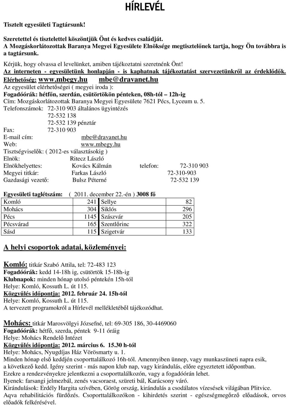 Az interneten - egyesületünk honlapján - is kaphatnak tájékoztatást szervezetünkről az érdeklődők. Elérhetőség: www.mbegy.hu mbe@dravanet.