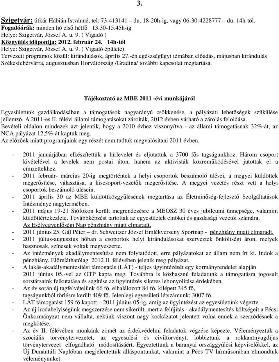 -én egészségügyi témában előadás, májusban kirándulás Székesfehérvárra, augusztusban Horvátország /Gradina/ további kapcsolat megtartása. 3.