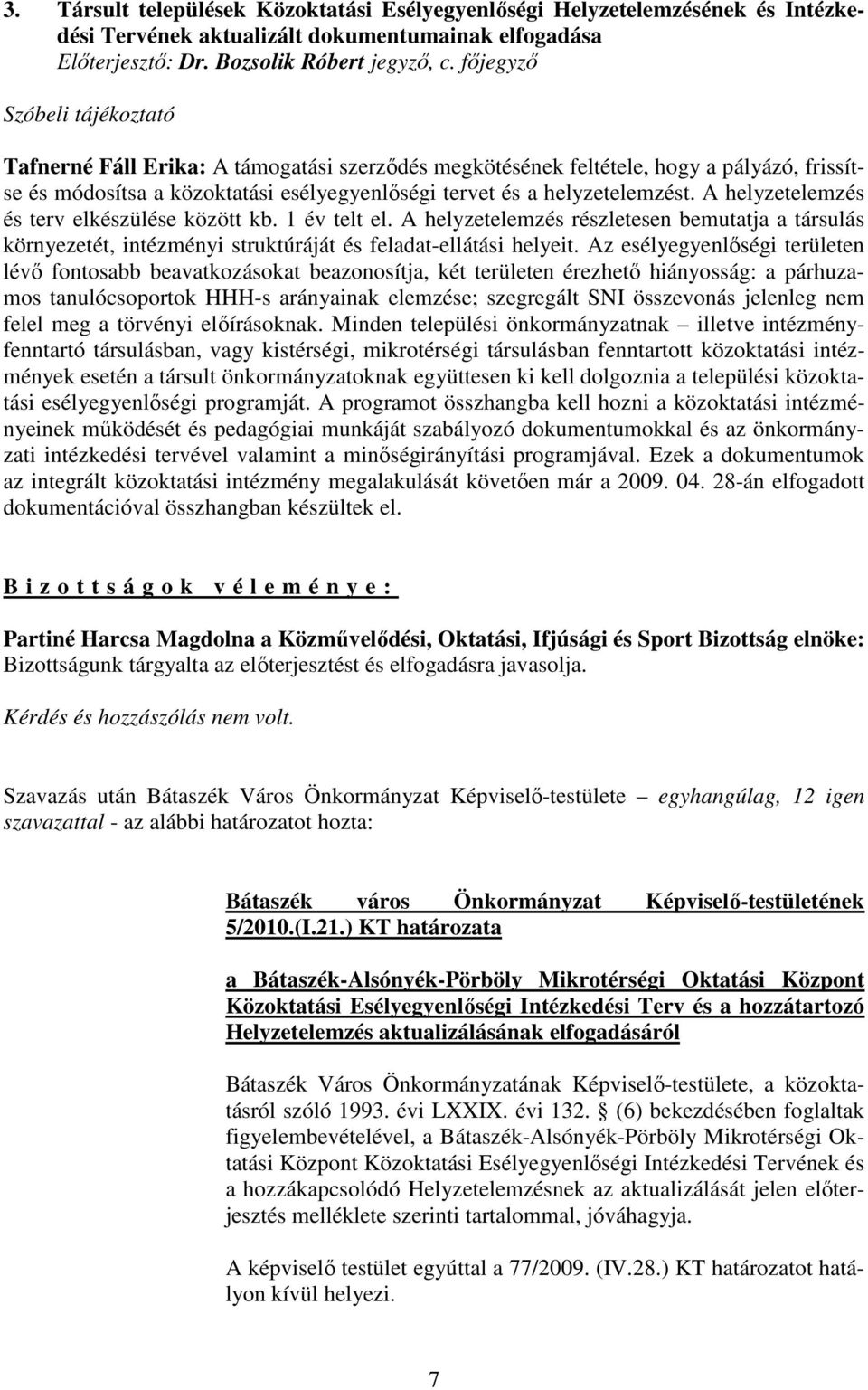 A helyzetelemzés és terv elkészülése között kb. 1 év telt el. A helyzetelemzés részletesen bemutatja a társulás környezetét, intézményi struktúráját és feladat-ellátási helyeit.