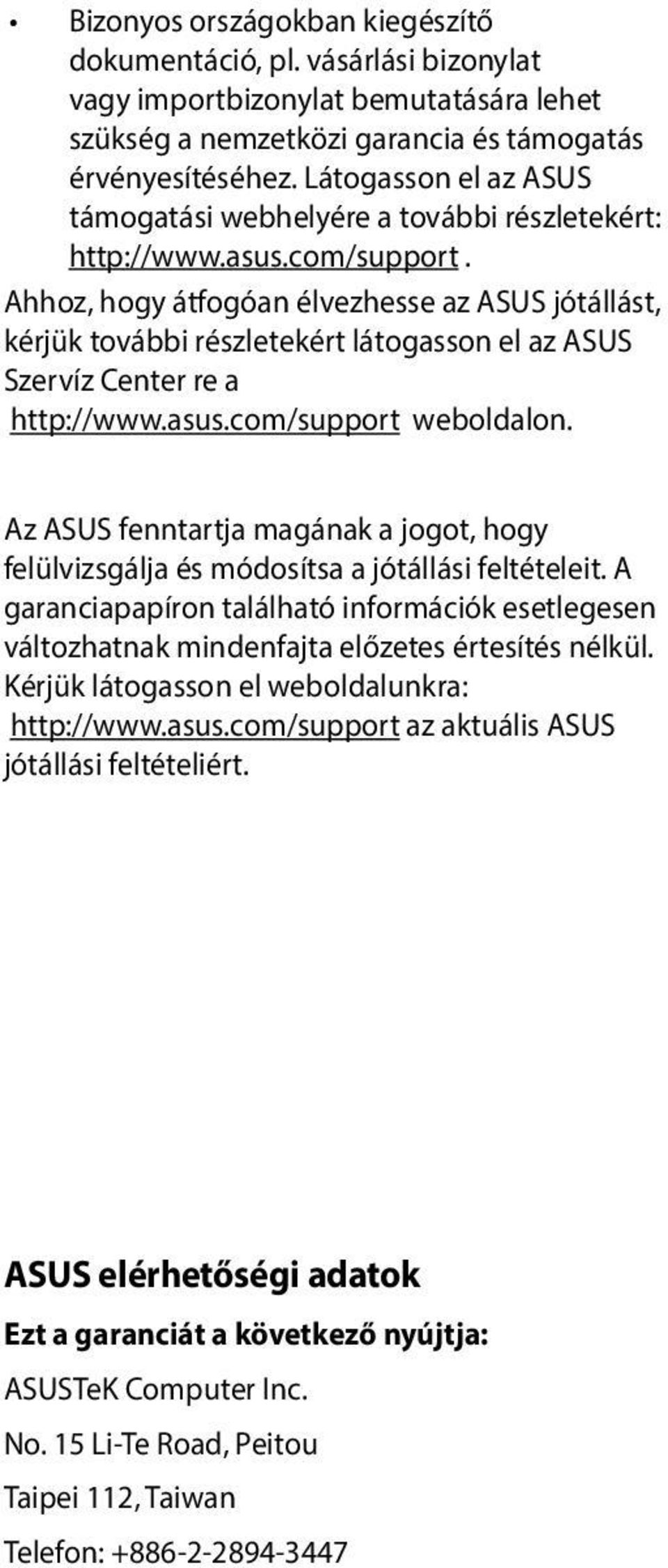 Ahhoz, hogy átfogóan élvezhesse az ASUS jótállást, kérjük további részletekért látogasson el az ASUS Szervíz Center re a http://www.asus.com/support weboldalon.