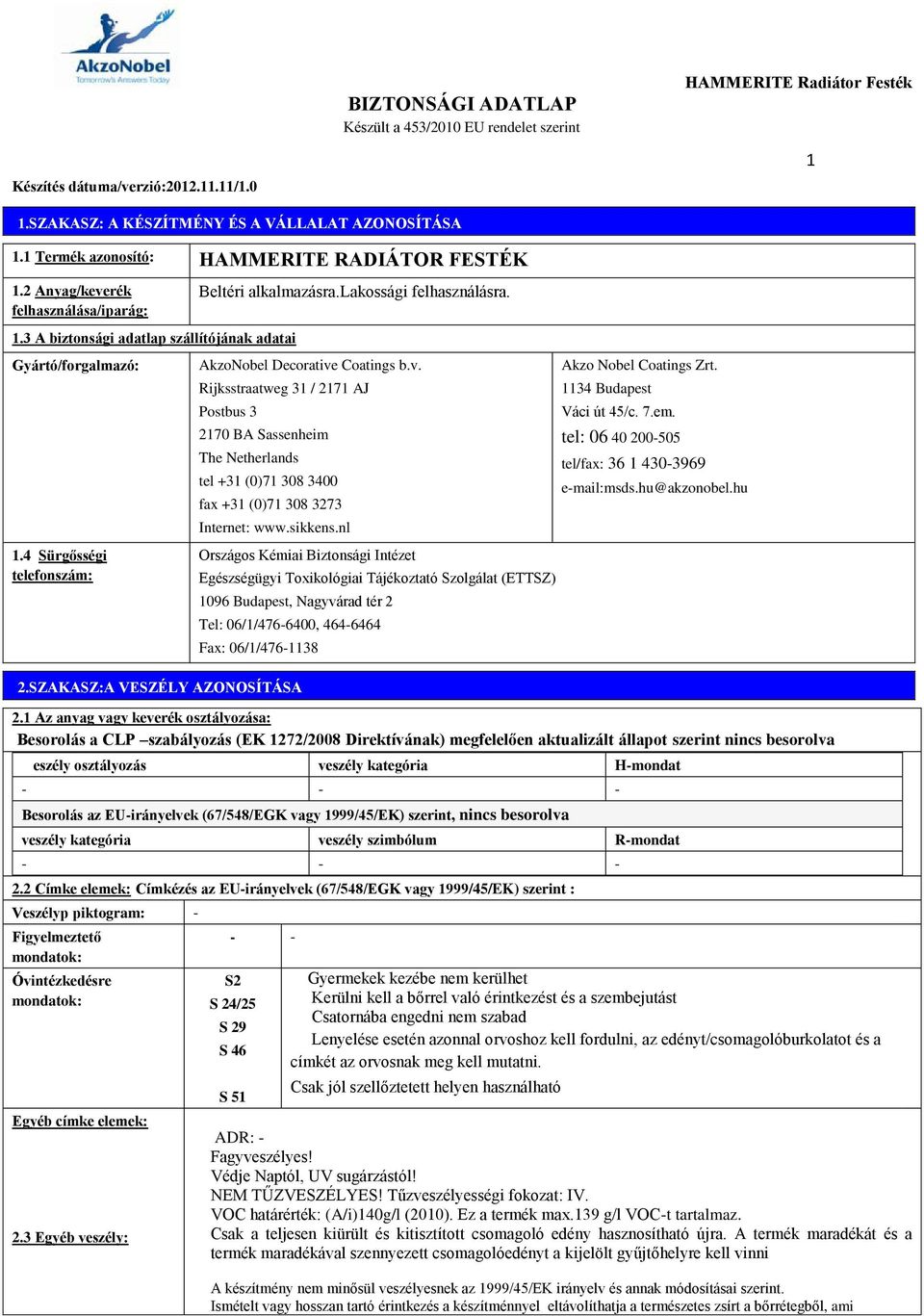 Coatings b.v. Rijksstraatweg 31 / 2171 AJ Postbus 3 2170 BA Sassenheim The Netherlands tel +31 (0)71 308 3400 fax +31 (0)71 308 3273 Internet: www.sikkens.