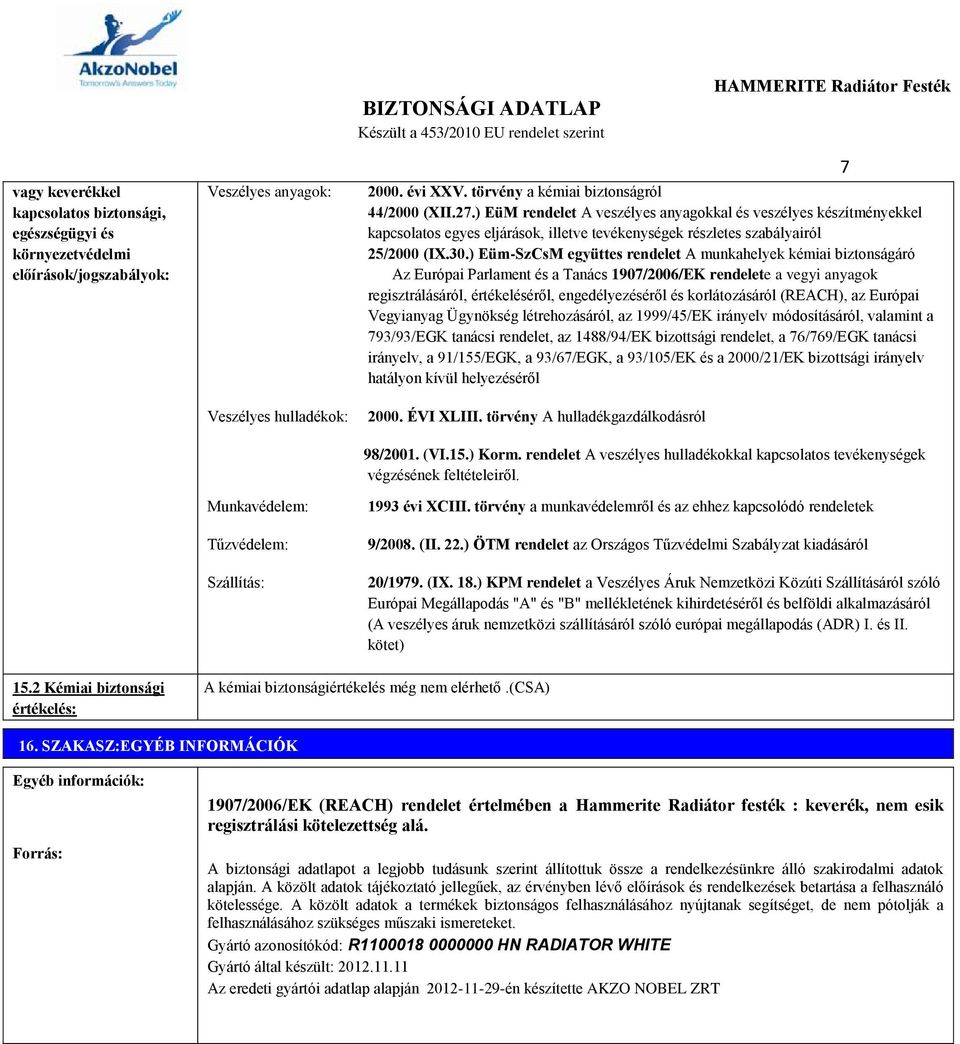 30.) Eüm-SzCsM együttes rendelet A munkahelyek kémiai biztonságáró Az Európai Parlament és a Tanács 1907/2006/EK rendelete a vegyi anyagok regisztrálásáról, értékeléséről, engedélyezéséről és