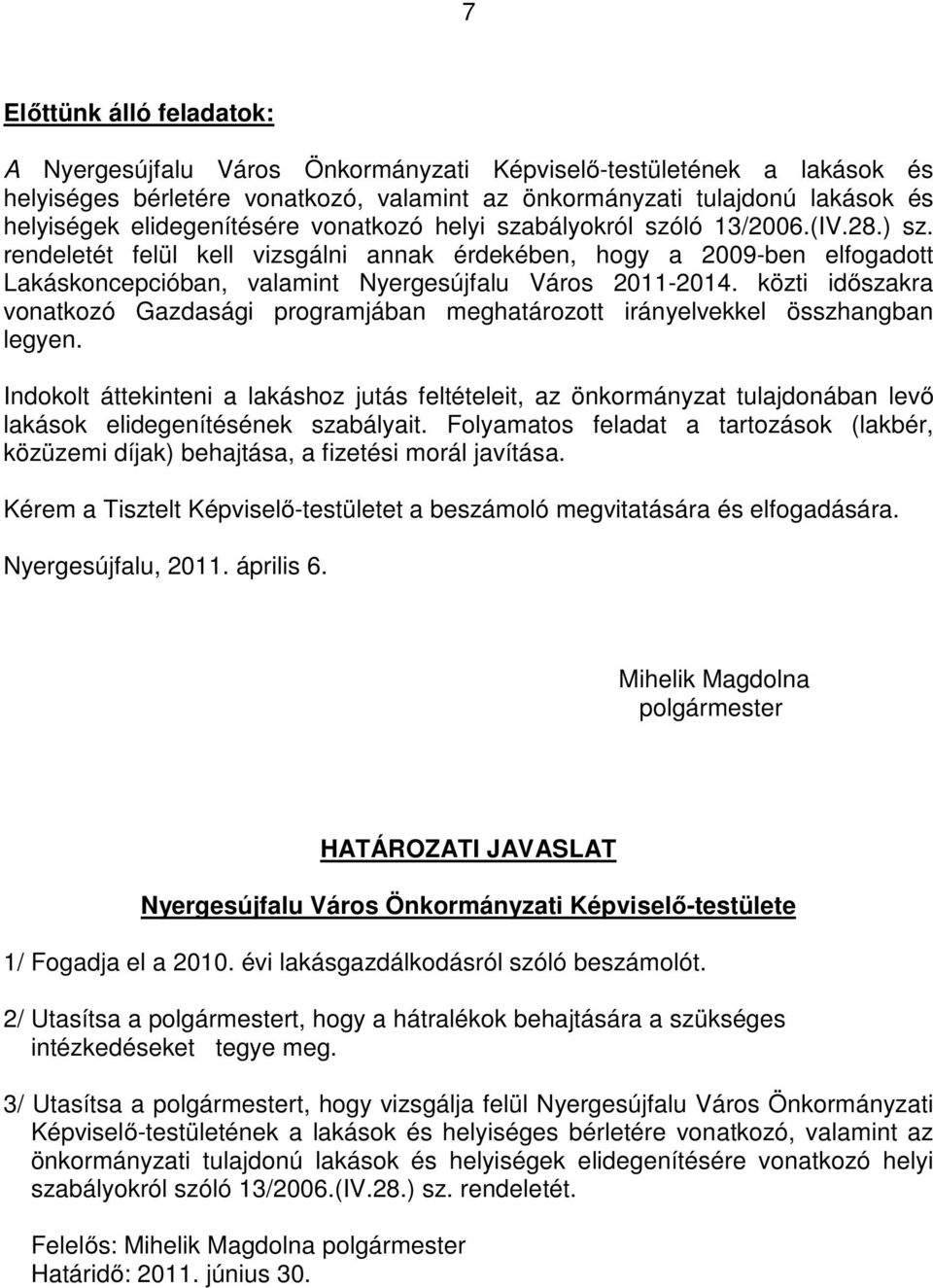 rendeletét felül kell vizsgálni annak érdekében, hogy a 2009-ben elfogadott Lakáskoncepcióban, valamint Nyergesújfalu Város 2011-2014.