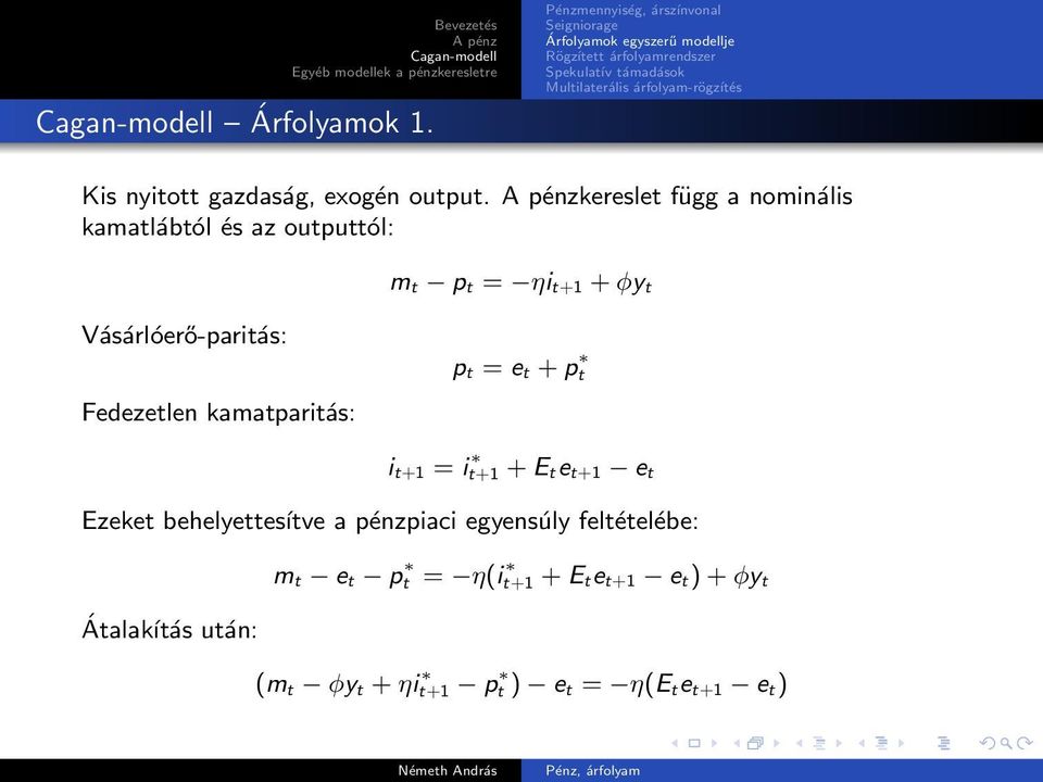 Vásárlóerő-paritás: Fedezetlen kamatparitás: p t = e t + p t i t+1 = i t+1 + E te t+1 e t Ezeket