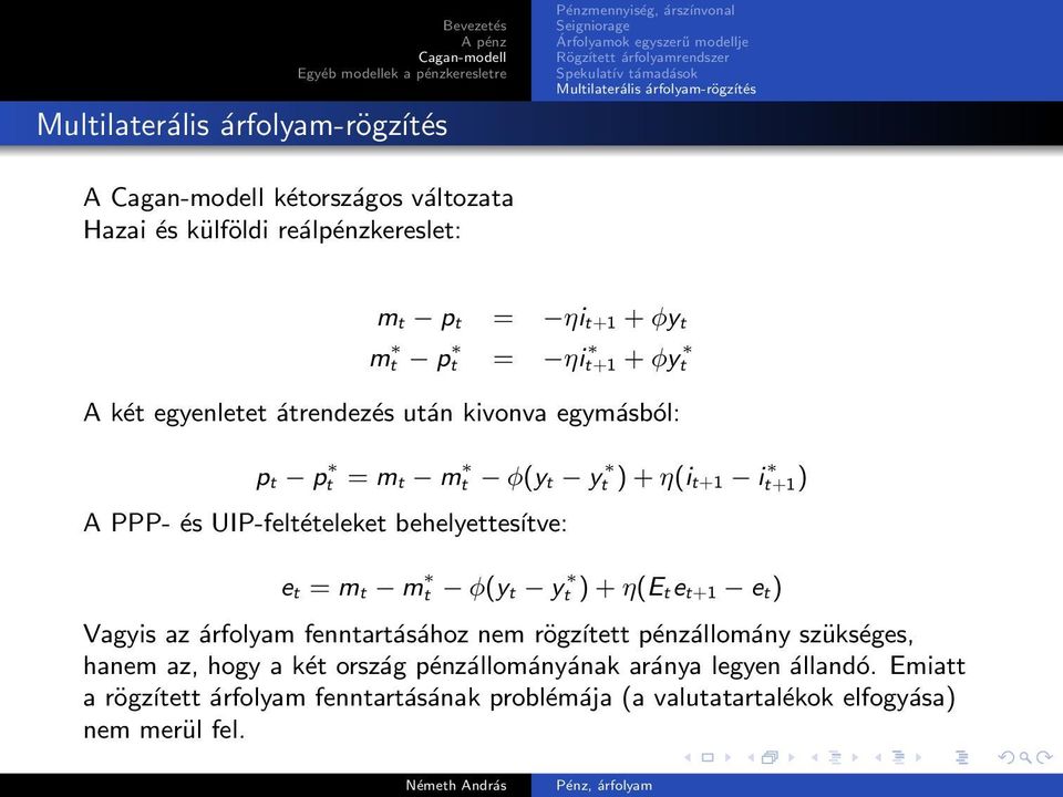 t m t φ(y t y t ) + η(e te t+1 e t) Vagyis az árfolyam fenntartásához nem rögzített pénzállomány szükséges, hanem az, hogy a két