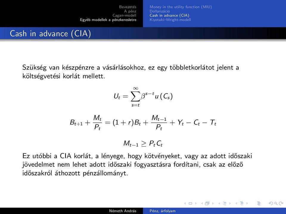 B t+1 + Mt P t U t = β s t u (C s) s=t = (1 + r)b t + Mt 1 P t M t 1 P tc t + Y t C t T t Ez utóbbi a CIA korlát, a