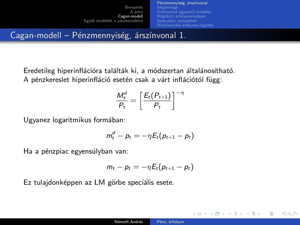 = P t Ugyanez logaritmikus formában: Ha a pénzpiac egyensúlyban van: P t m d t p