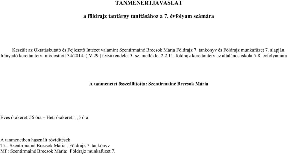 Irányadó kerettanterv: módosított 34/2014. (IV.29.) EMMI rendelet 3. sz. melléklet 2.2.11.