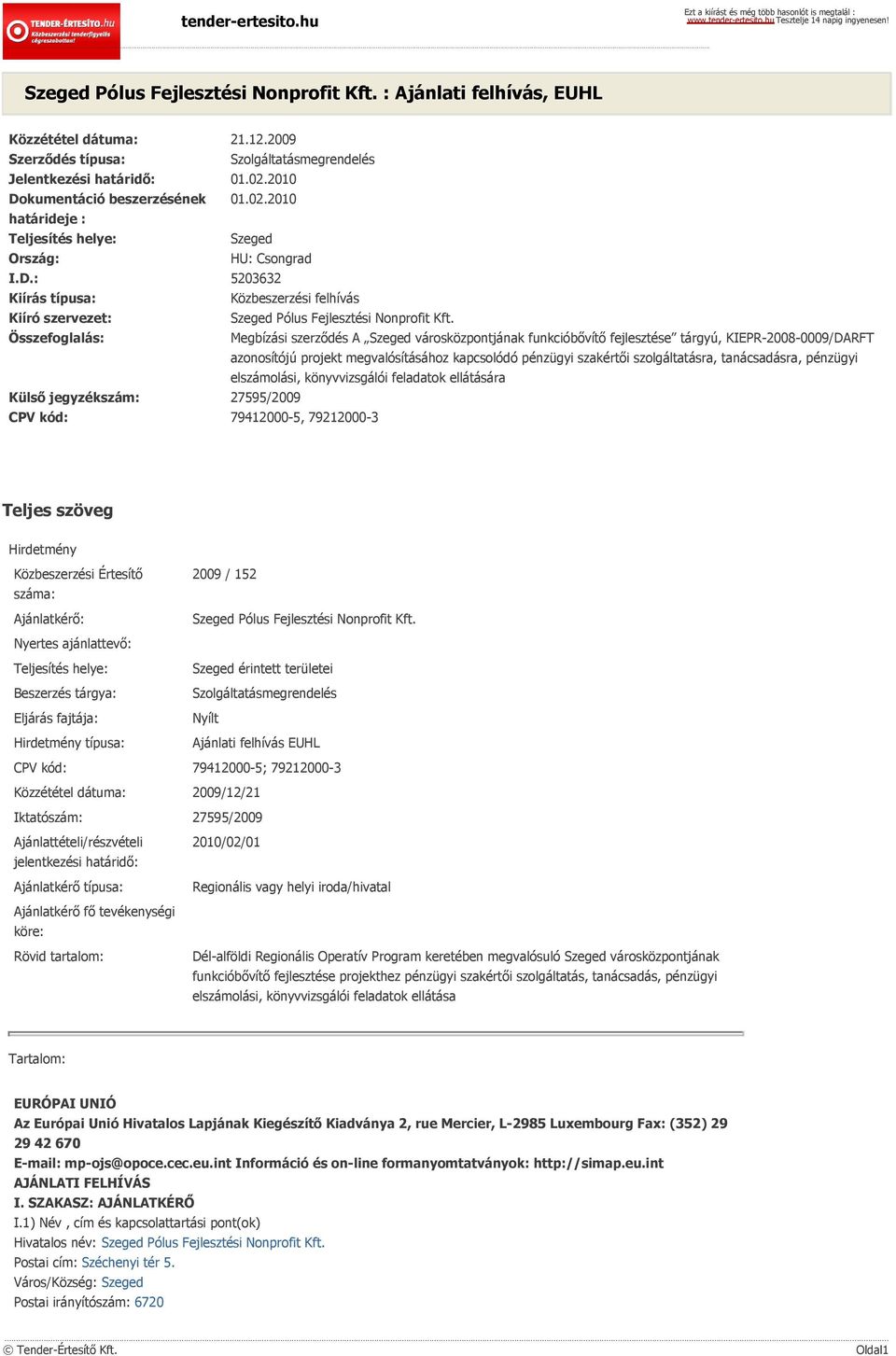 Összefoglalás: Megbízási szerződés A Szeged városközpontjának funkcióbővítő fejlesztése tárgyú, KIEPR-2008-0009/DARFT azonosítójú projekt megvalósításához kapcsolódó pénzügyi szakértői